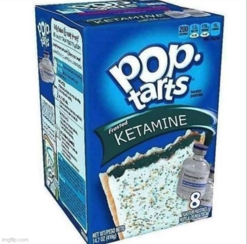 Delicious | image tagged in ketamine pop tarts | made w/ Imgflip meme maker