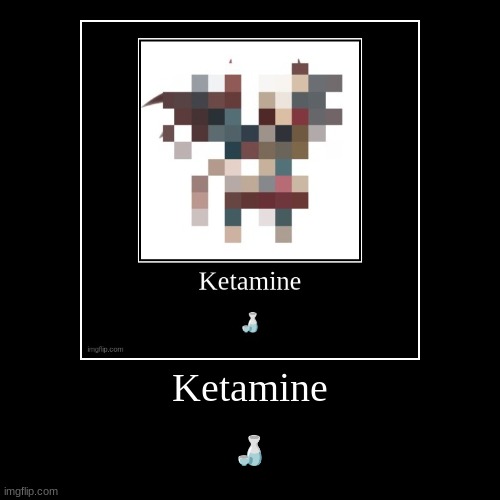 shit I'm starting a chain | Ketamine | ? | image tagged in funny,demotivationals | made w/ Imgflip demotivational maker