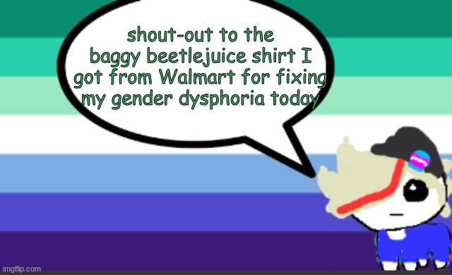 yippeeeeeeee | shout-out to the baggy beetlejuice shirt I got from Walmart for fixing my gender dysphoria today | image tagged in grey mini temp | made w/ Imgflip meme maker