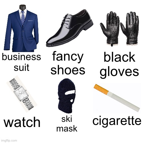 where can I buy these things | fancy shoes; black gloves; business suit; cigarette; watch; ski mask | made w/ Imgflip meme maker