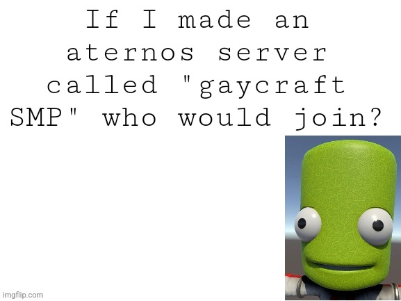 I'm thinking Java edition but if anyone needs bedrock I'll think about it | If I made an aternos server called "gaycraft SMP" who would join? | image tagged in epilektoi announcement | made w/ Imgflip meme maker