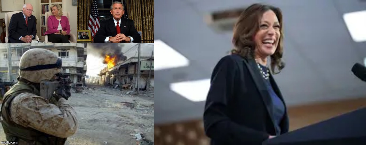 So um there you have it LOL | image tagged in bush,cheney,kamala,iraq war | made w/ Imgflip meme maker