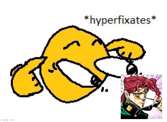 Hyperfixates | image tagged in hyperfixates | made w/ Imgflip meme maker