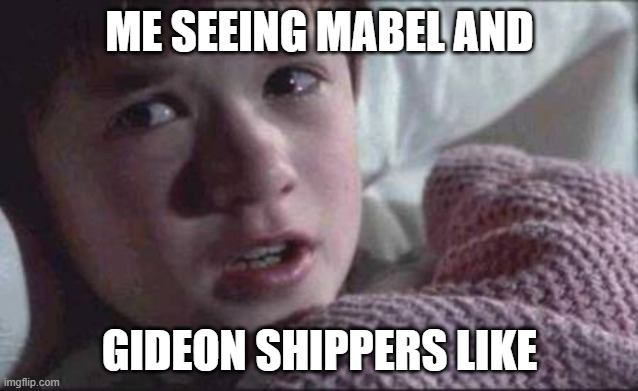 im back | ME SEEING MABEL AND; GIDEON SHIPPERS LIKE | image tagged in memes,i see dead people | made w/ Imgflip meme maker