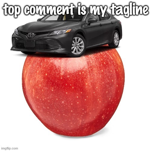 CamryApple | top comment is my tagline | image tagged in camryapple | made w/ Imgflip meme maker