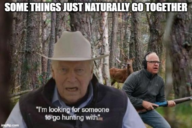 Hunters of a Feather Go Together | SOME THINGS JUST NATURALLY GO TOGETHER | image tagged in duck hunting | made w/ Imgflip meme maker