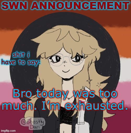 One of my best friends came back to life and a different best friend was exposed as a cheater | Bro today was too much. I’m exhausted. | image tagged in swn announcement version 3 | made w/ Imgflip meme maker