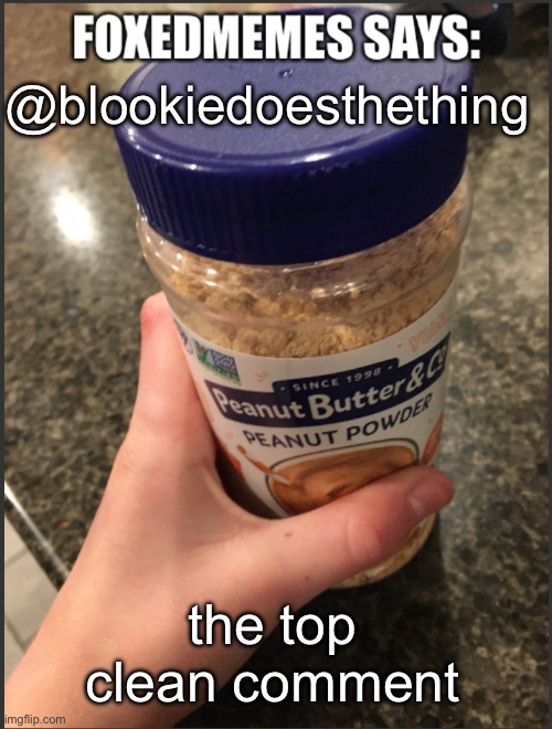 Foxedmemes announcement temp | @blookiedoesthething; the top clean comment | image tagged in foxedmemes announcement temp | made w/ Imgflip meme maker