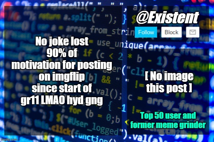 existent announcement temp | No joke lost 90% of motivation for posting on imgflip since start of gr11 LMAO hyd gng | image tagged in existent announcement temp | made w/ Imgflip meme maker