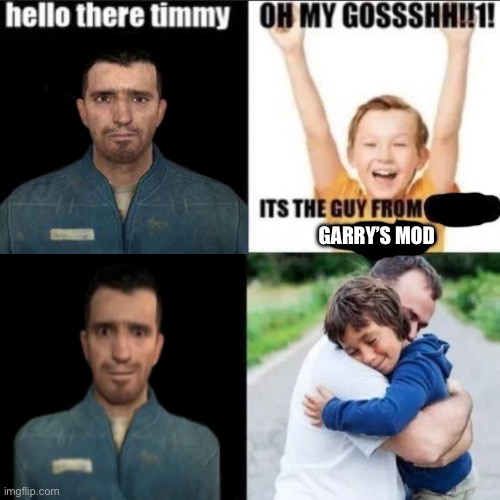 Hello there little timmy | GARRY’S MOD | image tagged in hello there little timmy | made w/ Imgflip meme maker