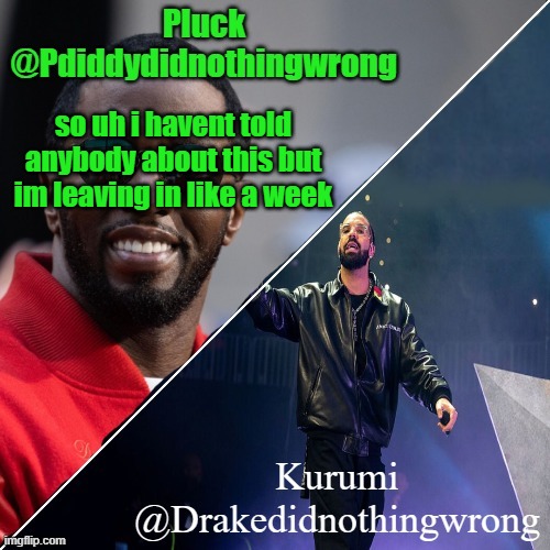 Pluck and Kurumi shared announcement | so uh i havent told anybody about this but im leaving in like a week; /j | image tagged in pluck and kurumi shared announcement | made w/ Imgflip meme maker