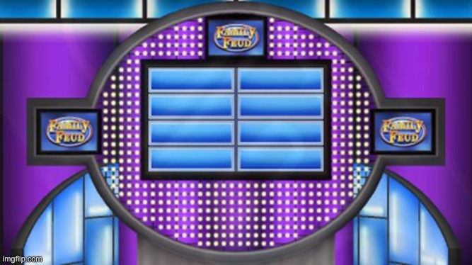 Family Fued Board | image tagged in family fued board | made w/ Imgflip meme maker