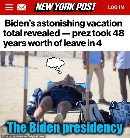 532 vacation days in less than four years - while Kamala did nothing. | The Biden presidency | image tagged in memes,joe biden,democrats,figurehead idiots,vacation,incompetence | made w/ Imgflip meme maker