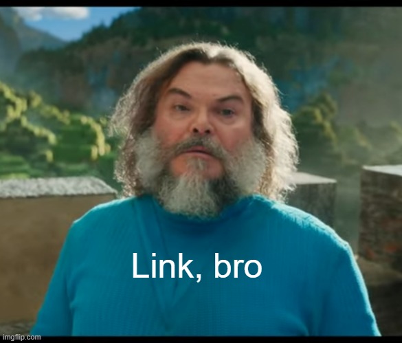 “I am Steve” | Link, bro | image tagged in i am steve | made w/ Imgflip meme maker