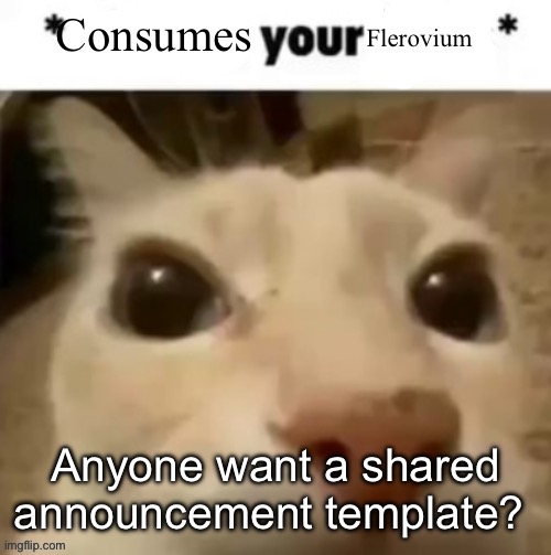 Yakko consumes your flerovium | Anyone want a shared announcement template? If you do, you'll have to make it because I suck at making these | image tagged in yakko consumes your flerovium | made w/ Imgflip meme maker