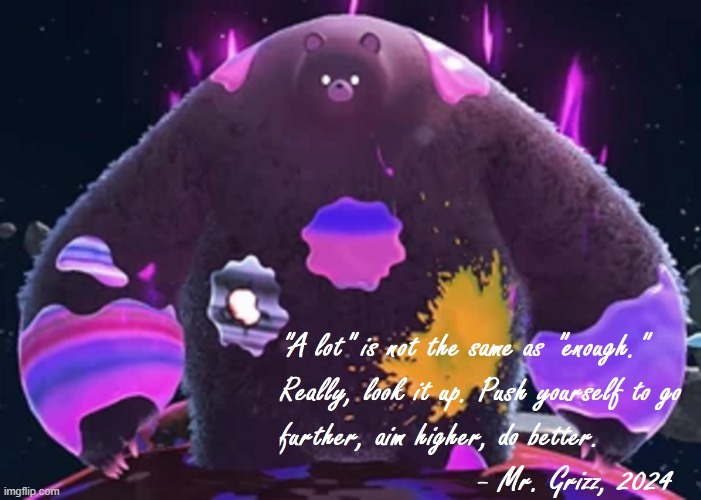 I saw something and made a quote meme. | image tagged in grizz'squote,quotes,inspirational quote,quote,famous quotes,splatoon | made w/ Imgflip meme maker