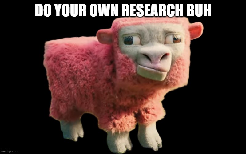 sheep | DO YOUR OWN RESEARCH BUH | image tagged in sheep | made w/ Imgflip meme maker