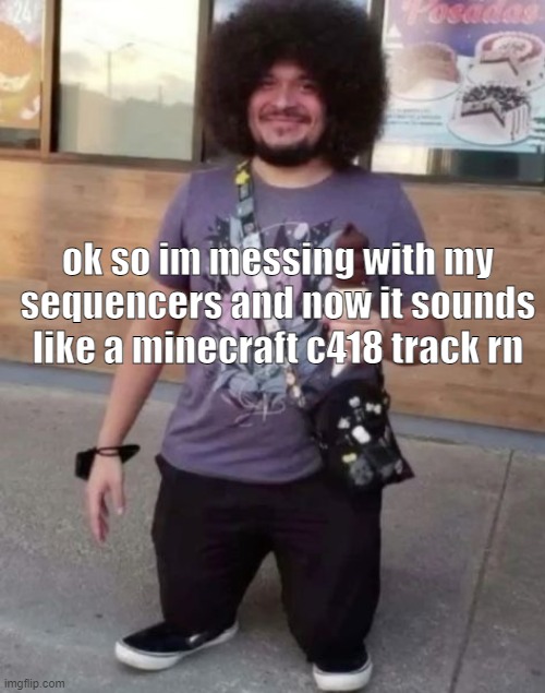 like, the synths at least sound like it lmao | ok so im messing with my sequencers and now it sounds like a minecraft c418 track rn | image tagged in sr pel | made w/ Imgflip meme maker