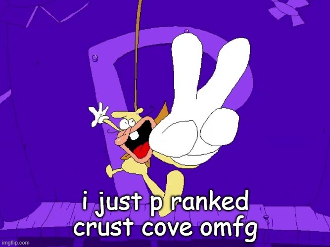 the nose | i just p ranked crust cove omfg | image tagged in the nose | made w/ Imgflip meme maker