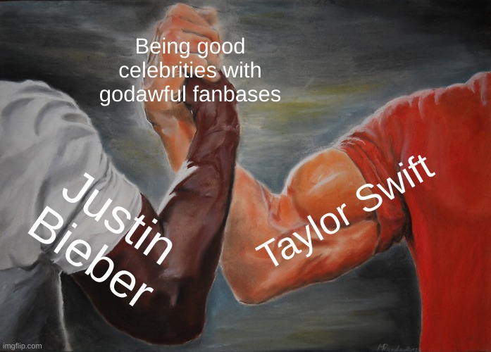 Honestly, Taylor is way better than Justin imo. | Being good celebrities with godawful fanbases; Taylor Swift; Justin Bieber | image tagged in memes,epic handshake,taylor swift,justin bieber | made w/ Imgflip meme maker