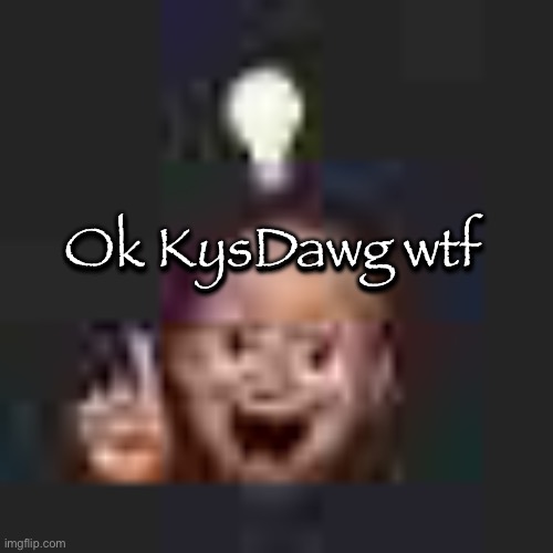 Why
Okay I'll change it back | Ok KysDawg wtf; Ok KysDawg wtf | image tagged in low quality eureka | made w/ Imgflip meme maker