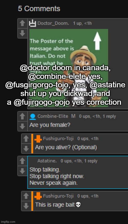 @doctor doom in canada, @combine-elete yes, @fusgirgorgo-tojo, yes, @astatine shut up you dickwad, and a @fujirgogo-gojo yes correction | made w/ Imgflip meme maker