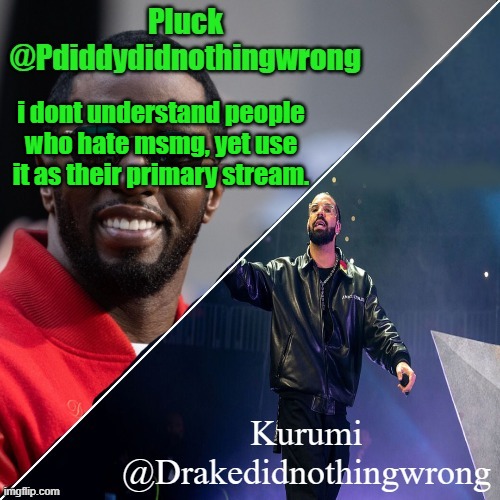 Pluck and Kurumi shared announcement | i dont understand people who hate msmg, yet use it as their primary stream. | image tagged in pluck and kurumi shared announcement | made w/ Imgflip meme maker