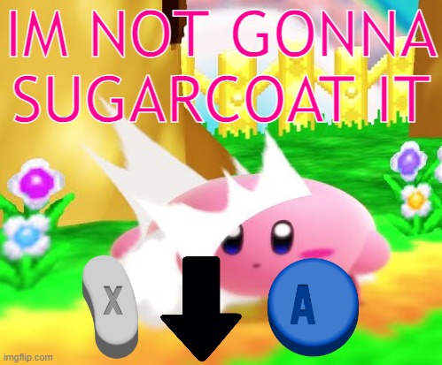 down air | IM NOT GONNA SUGARCOAT IT | made w/ Imgflip meme maker