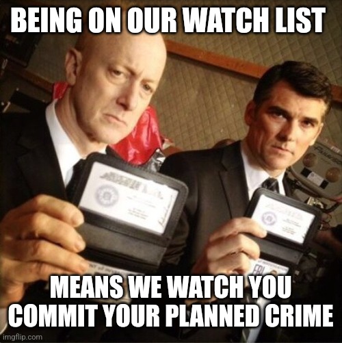 we see you criminals, but we're too busy following white supremacists | BEING ON OUR WATCH LIST; MEANS WE WATCH YOU COMMIT YOUR PLANNED CRIME | image tagged in fbi | made w/ Imgflip meme maker