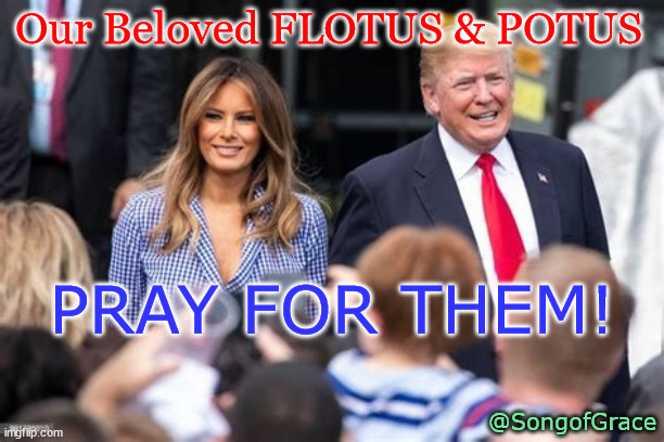 DJT & Melania - Pray | Our Beloved FLOTUS & POTUS; PRAY FOR THEM! @SongofGrace | image tagged in pray | made w/ Imgflip meme maker