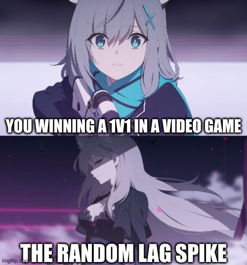 the better ver | YOU WINNING A 1V1 IN A VIDEO GAME; THE RANDOM LAG SPIKE | image tagged in the better ver,memes,video games,anime | made w/ Imgflip meme maker