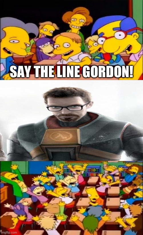say the line bart! simpsons | SAY THE LINE GORDON! | image tagged in say the line bart simpsons | made w/ Imgflip meme maker