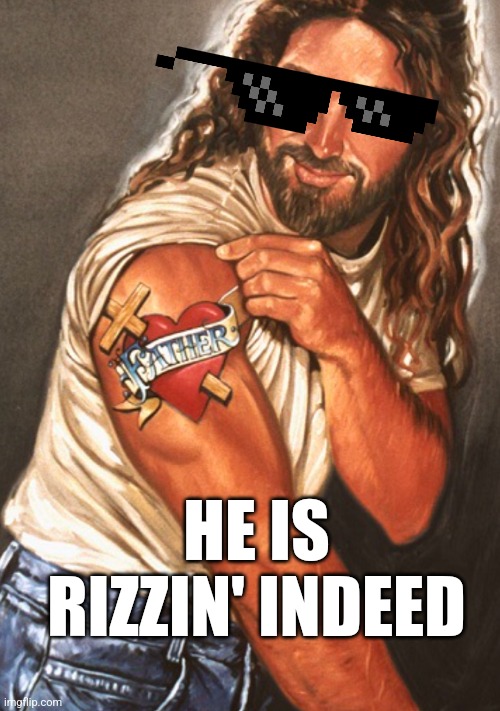 He is rizzin | HE IS RIZZIN' INDEED | image tagged in jesus christ | made w/ Imgflip meme maker