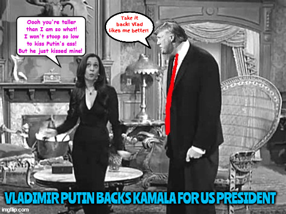 Putin backs Kamala Harris for US President | Take it back! Vlad likes me better! Oooh you're taller than I am so what! I won't stoop so low to kiss Putin's ass! But he just kissed mine! VLADIMIR PUTIN BACKS KAMALA FOR US PRESIDENT | image tagged in putin backs kamala harris for us president,addams family,morticia and lurch,trump dumped by russia,maga mockery | made w/ Imgflip meme maker