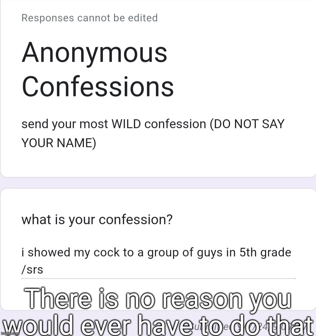 There is no reason you would ever have to do that | made w/ Imgflip meme maker