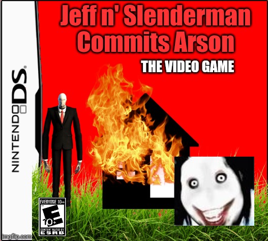 Jeff n' Slenderman Commits Arson: THE VIDEO GAME (NOT REAL, 100% FAKE) | Jeff n' Slenderman Commits Arson; THE VIDEO GAME | image tagged in nintendo ds game label | made w/ Imgflip meme maker