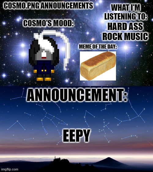 eepy | HARD ASS ROCK MUSIC; EEPY | image tagged in cosmo png announcement template | made w/ Imgflip meme maker