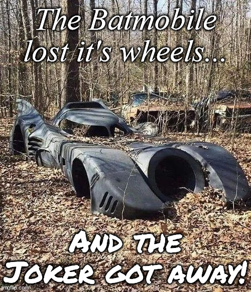 The Batmobile | The Batmobile lost it's wheels... And the Joker got away! | image tagged in batman,jingle bells,the joker | made w/ Imgflip meme maker