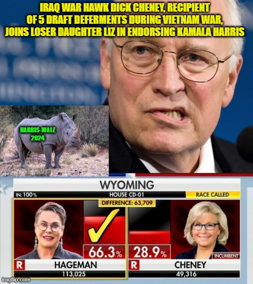 Kamala Snags Support of Two Prominent Rinos | IRAQ WAR HAWK DICK CHENEY, RECIPIENT OF 5 DRAFT DEFERMENTS DURING VIETNAM WAR, JOINS LOSER DAUGHTER LIZ IN ENDORSING KAMALA HARRIS; HARRIS-WALZ 2024 | image tagged in kamala harris,dick cheney,liz cheney,rino | made w/ Imgflip meme maker