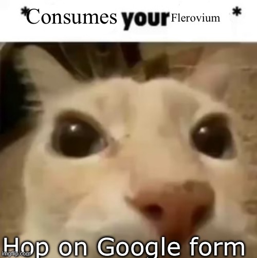 Yakko consumes your flerovium | Hop on Google form | image tagged in yakko consumes your flerovium | made w/ Imgflip meme maker