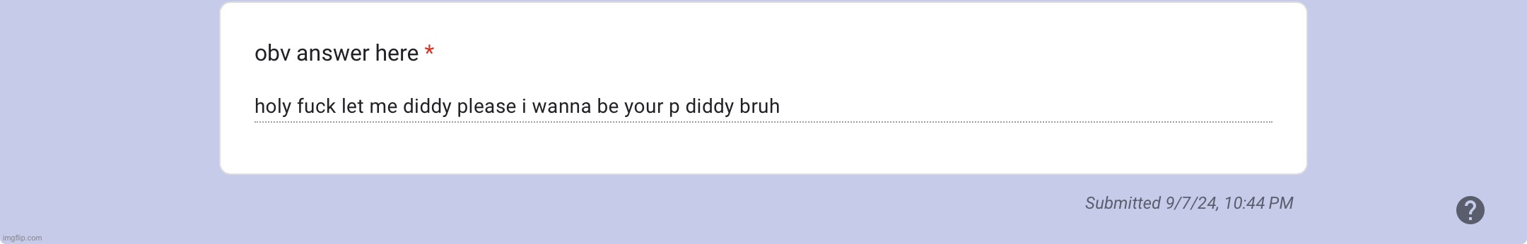 WHOEVER THIS IS JUST TELL ME I wanna know who did this | made w/ Imgflip meme maker