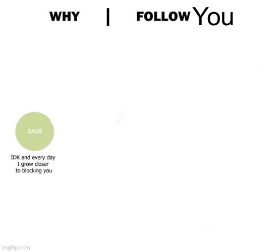 Why Do You Follow Me Circles | I You | image tagged in why do you follow me circles | made w/ Imgflip meme maker