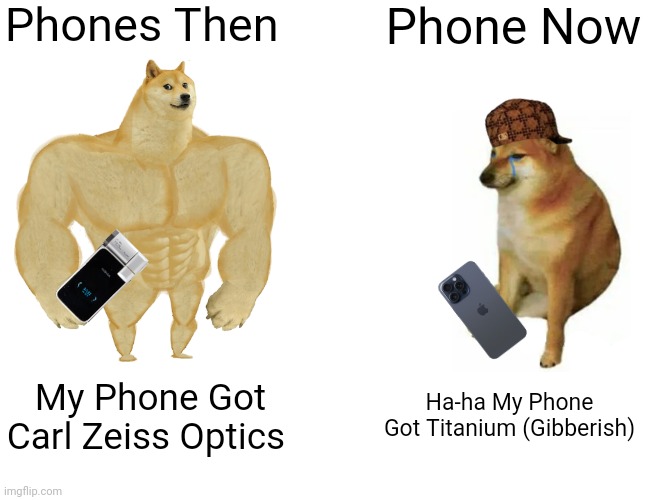 Buff Doge vs Cheems Then & Now | Phones Then; Phone Now; My Phone Got Carl Zeiss Optics; Ha-ha My Phone Got Titanium (Gibberish) | image tagged in buff doge vs cheems,then vs now,nokia,iphone,memes,funny | made w/ Imgflip meme maker