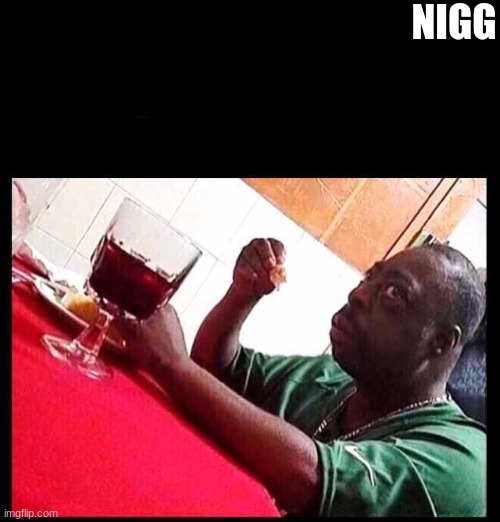 black man eating | NIGG | image tagged in black man eating | made w/ Imgflip meme maker