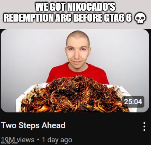 WE GOT NIKOCADO'S REDEMPTION ARC BEFORE GTA6 6 💀 | image tagged in nikocado avocado | made w/ Imgflip meme maker