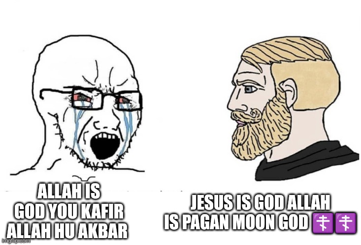 Soyboy Vs Yes Chad | JESUS IS GOD ALLAH IS PAGAN MOON GOD ☦️☦️; ALLAH IS GOD YOU KAFIR ALLAH HU AKBAR | image tagged in soyboy vs yes chad | made w/ Imgflip meme maker