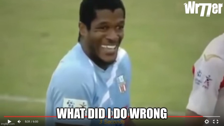 what did I do wrong? | WHAT DID I DO WRONG | image tagged in what did i do wrong | made w/ Imgflip meme maker