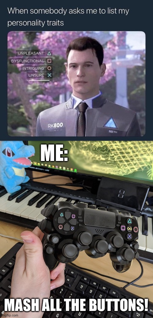 Me playing the game | ME:; MASH ALL THE BUTTONS! | image tagged in playstation controller with lots of buttons,gaming,personality,traits | made w/ Imgflip meme maker