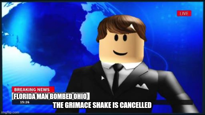 Roblox News | FLORIDA MAN BOMBED OHIO THE GRIMACE SHAKE IS CANCELLED | image tagged in roblox news | made w/ Imgflip meme maker