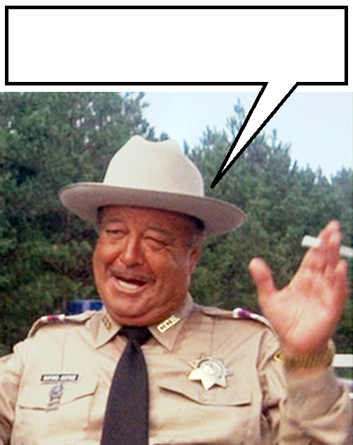 High Quality Sheriff Buford T. Justice says [Take #2] Blank Meme Template